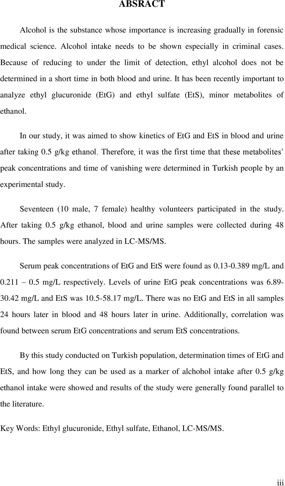 It has been recently important to analyze ethyl glucuronide (EtG) and ethyl sulfate (EtS), minor metabolites of ethanol.