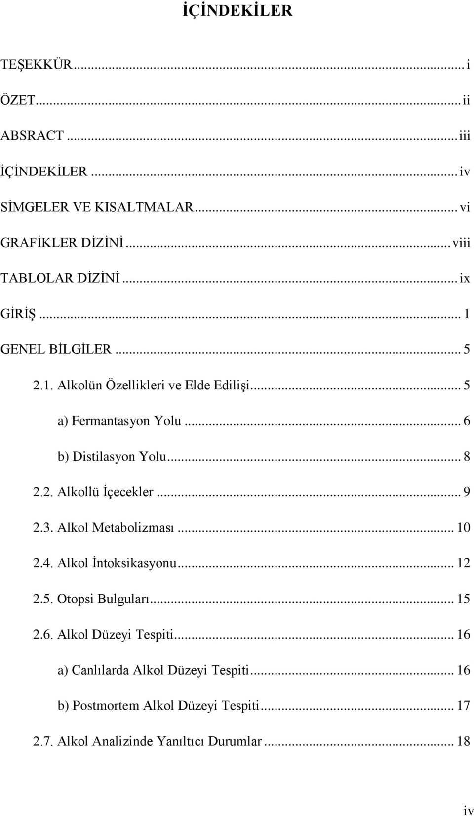 .. 9 2.3. Alkol Metabolizması... 10 2.4. Alkol İntoksikasyonu... 12 2.5. Otopsi Bulguları... 15 2.6. Alkol Düzeyi Tespiti.