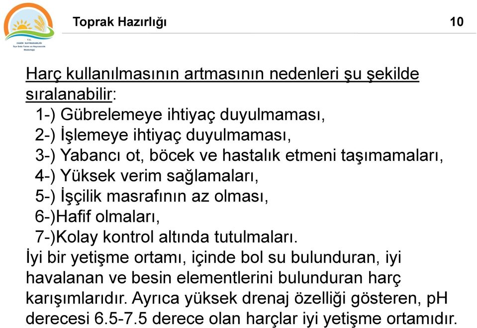 olması, 6-)Hafif olmaları, 7-)Kolay kontrol altında tutulmaları.