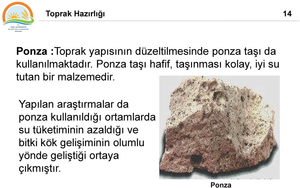 Ponza taşı hafif, taşınması kolay, iyi su tutan bir malzemedir.