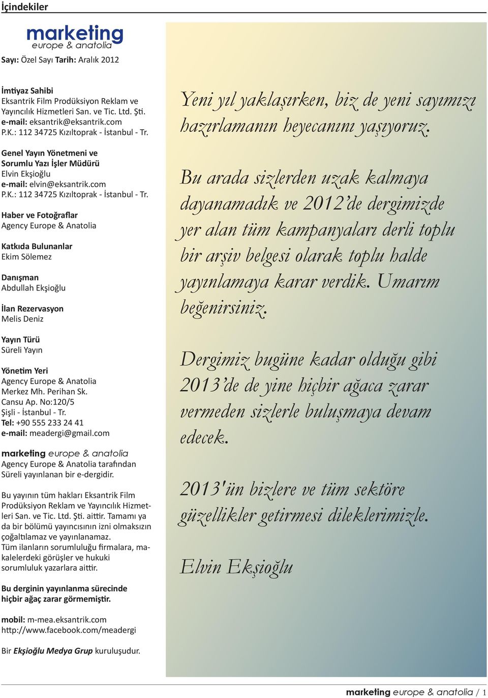 Genel Yayın Yönetmeni ve Sorumlu Yazı İşler Müdürü Elvin Ekşioğlu e-mail: elvin@eksantrik.