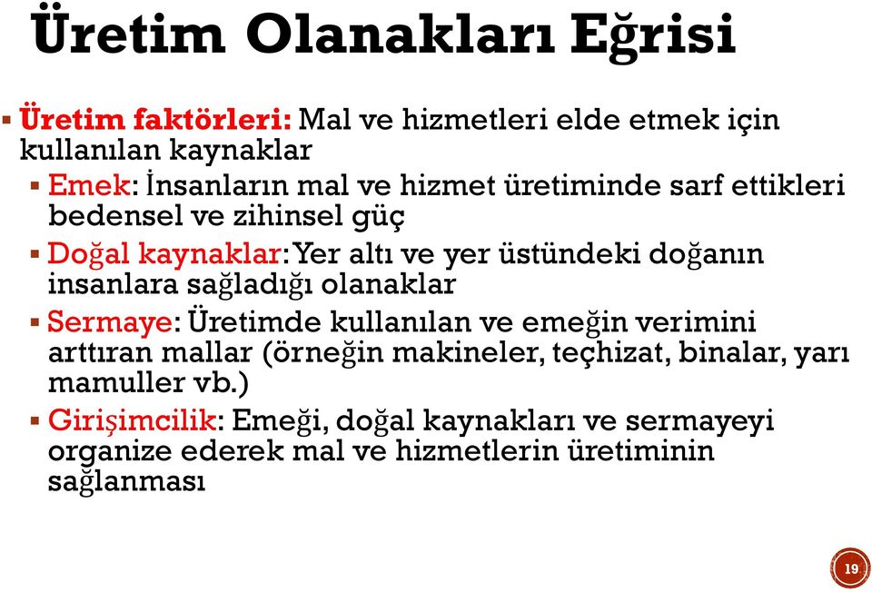 sağladığı olanaklar Sermaye: Üretimde kullanılan ve emeğin verimini arttıran mallar (örneğin makineler, teçhizat, binalar,