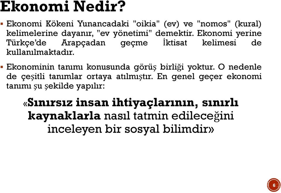 Ekonomi yerine Türkçe de Arapçadan geçme İktisat kelimesi de kullanılmaktadır.