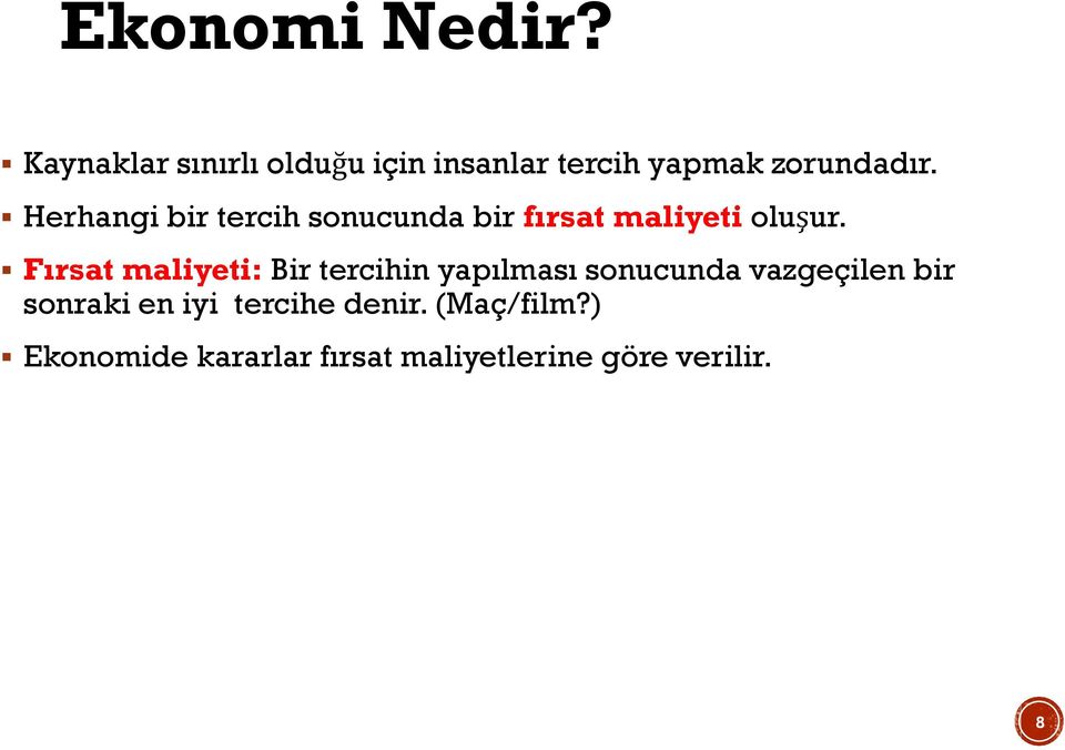 Herhangi bir tercih sonucunda bir fırsat maliyeti oluşur.