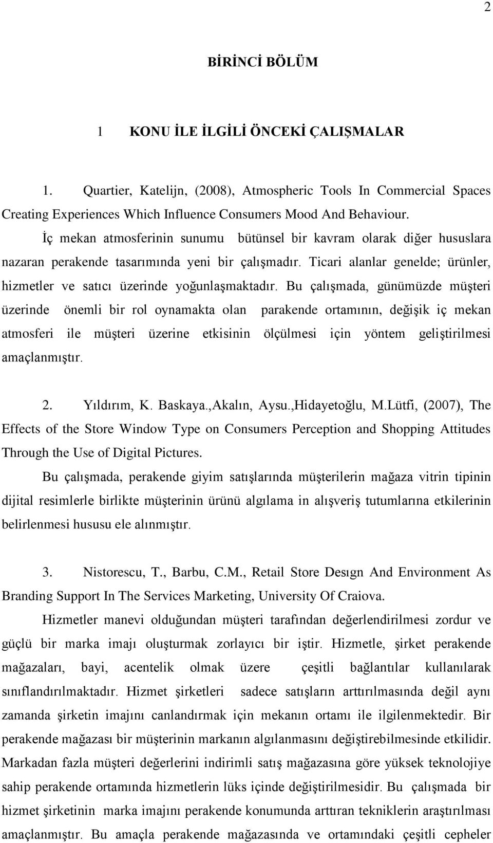 Ticari alanlar genelde; ürünler, hizmetler ve satıcı üzerinde yoğunlaģmaktadır.