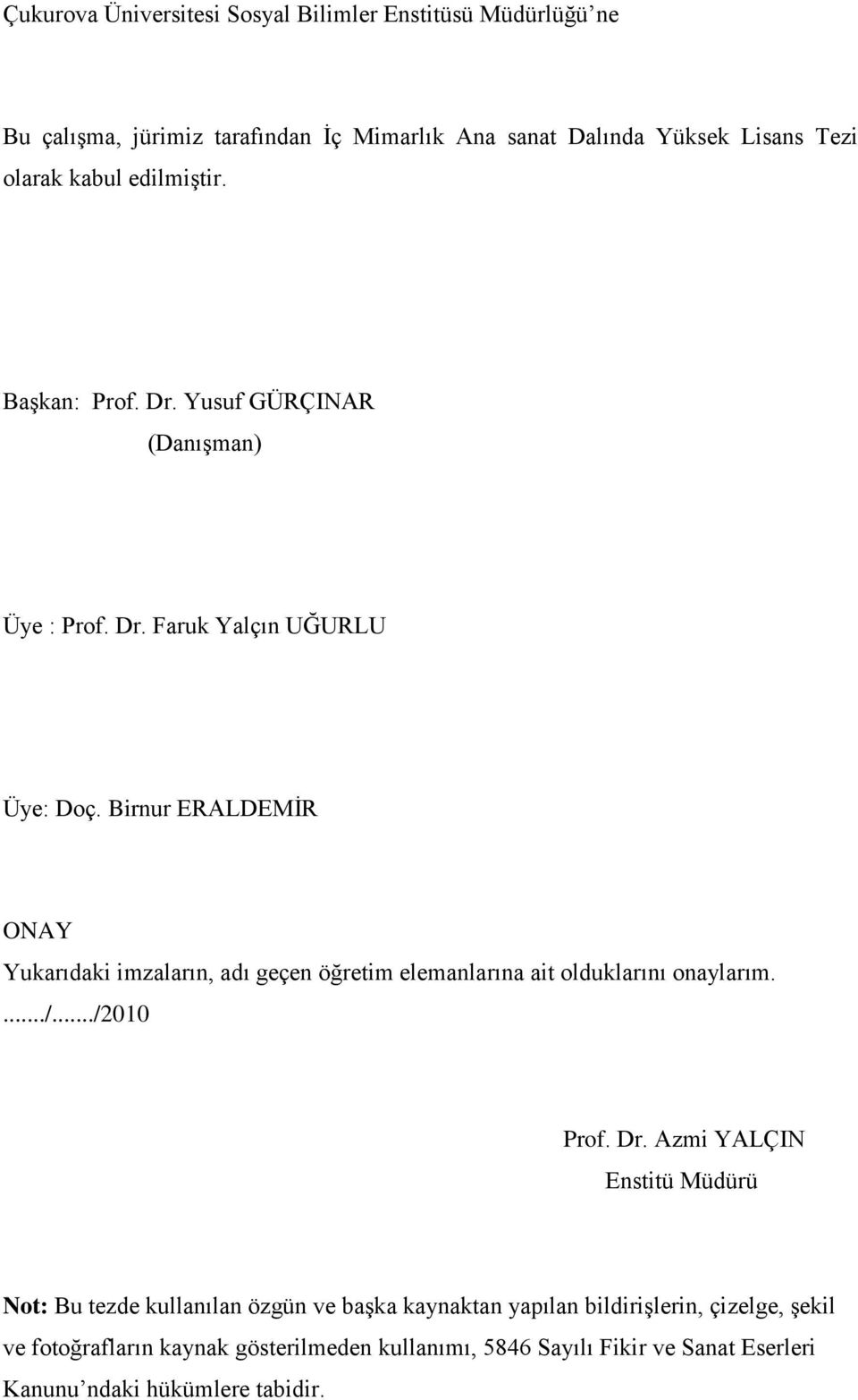 Birnur ERALDEMĠR ONAY Yukarıdaki imzaların, adı geçen öğretim elemanlarına ait olduklarını onaylarım..../.../2010 Prof. Dr.