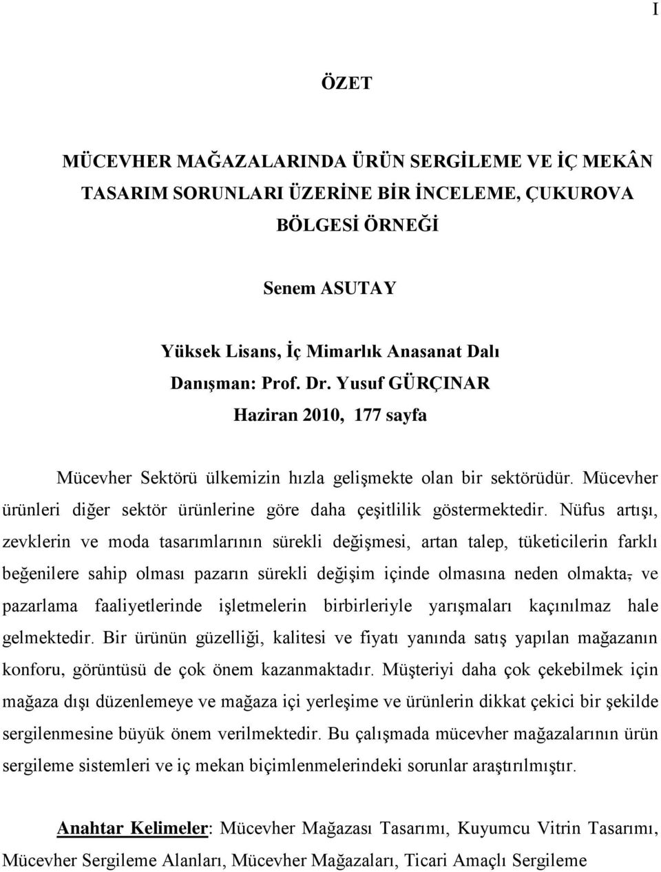 Nüfus artıģı, zevklerin ve moda tasarımlarının sürekli değiģmesi, artan talep, tüketicilerin farklı beğenilere sahip olması pazarın sürekli değiģim içinde olmasına neden olmakta, ve pazarlama