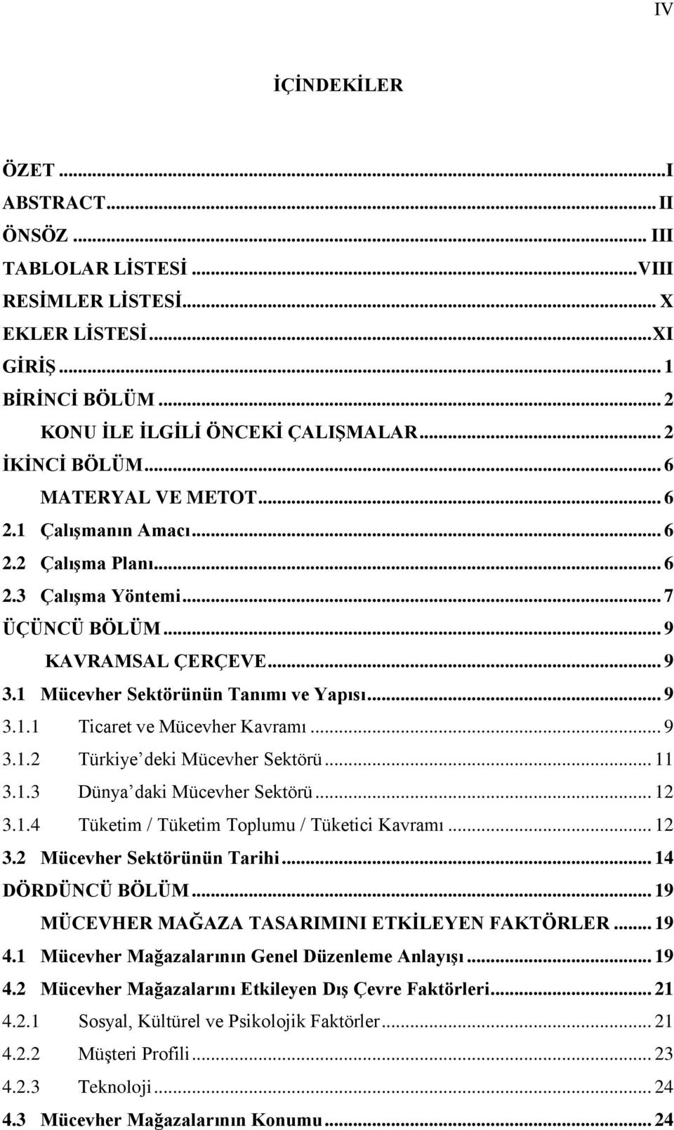 .. 9 3.1.2 Türkiye deki Mücevher Sektörü... 11 3.1.3 Dünya daki Mücevher Sektörü... 12 3.1.4 Tüketim / Tüketim Toplumu / Tüketici Kavramı... 12 3.2 Mücevher Sektörünün Tarihi... 14 DÖRDÜNCÜ BÖLÜM.