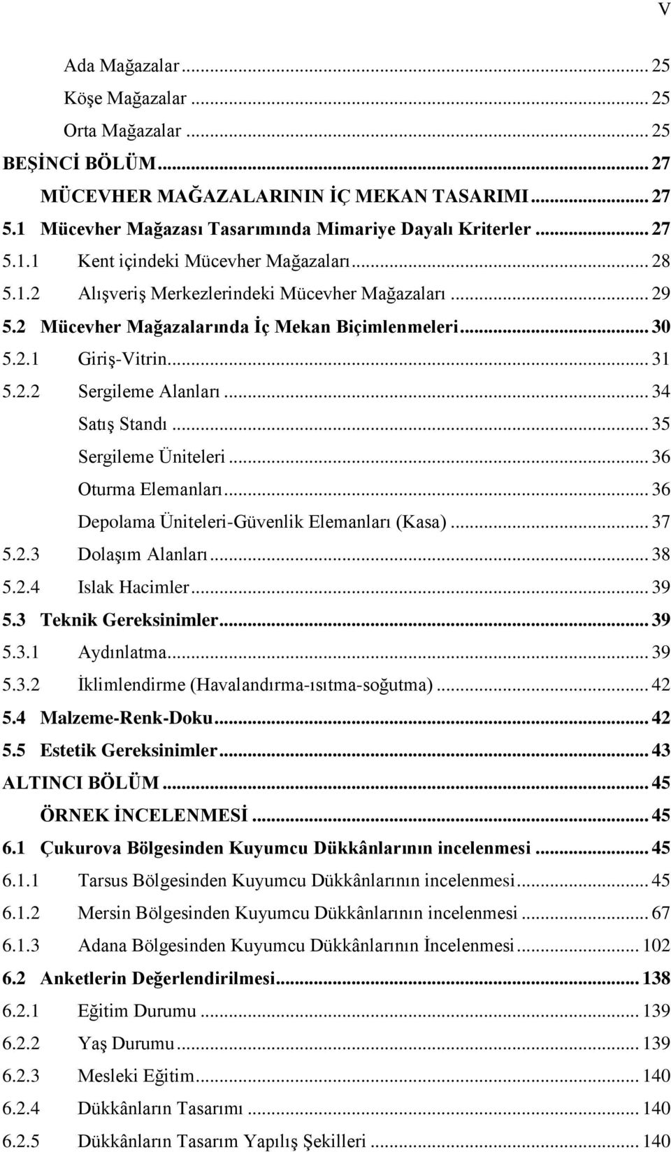 .. 35 Sergileme Üniteleri... 36 Oturma Elemanları... 36 Depolama Üniteleri-Güvenlik Elemanları (Kasa)... 37 5.2.3 DolaĢım Alanları... 38 5.2.4 Islak Hacimler... 39 5.3 Teknik Gereksinimler... 39 5.3.1 Aydınlatma.