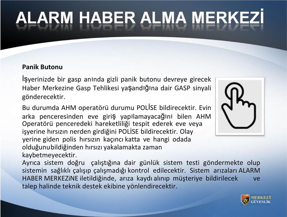 Evin arka penceresinden eve giriş yapılamayacağını bilen AHM Operatörü penceredeki hareketliliği tespit ederek eve veya işyerine hırsızın nerden girdiğini POLİSE bildirecektir.