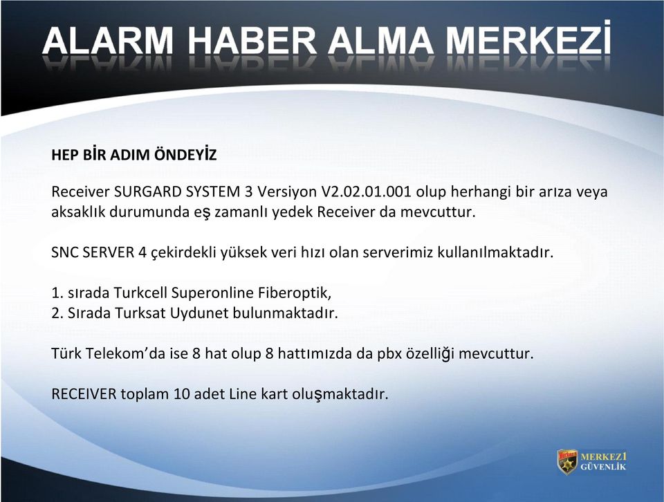 SNC SERVER 4 çekirdekli yüksek veri hızı olan serverimiz kullanılmaktadır. 1.