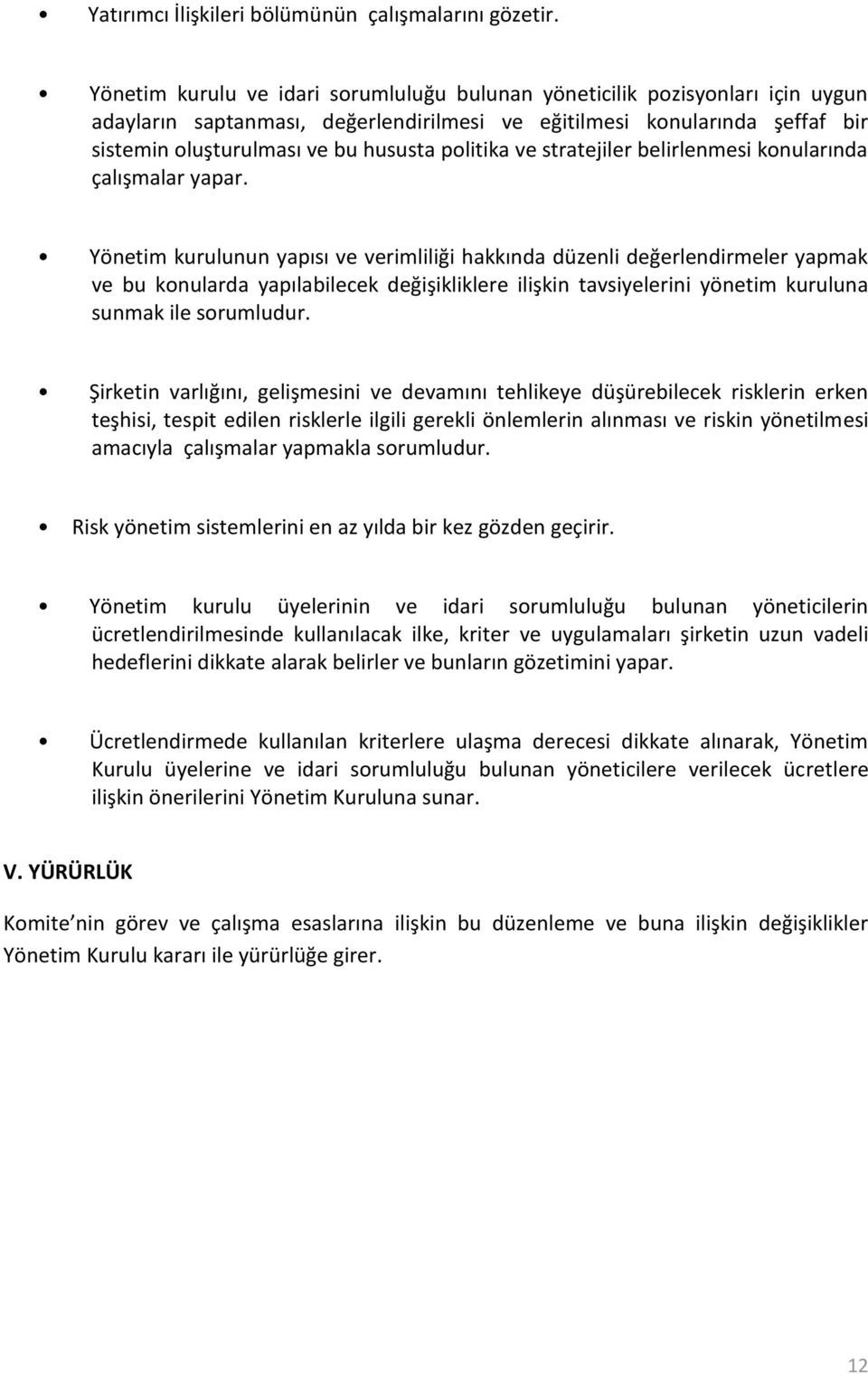 politika ve stratejiler belirlenmesi konularında çalışmalar yapar.