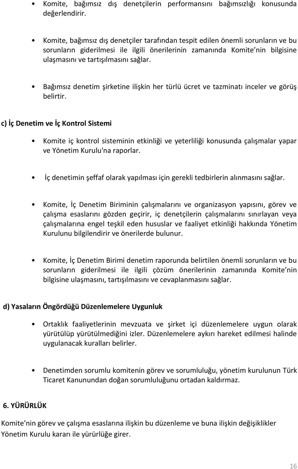 Bağımsız denetim şirketine ilişkin her türlü ücret ve tazminatı inceler ve görüş belirtir.