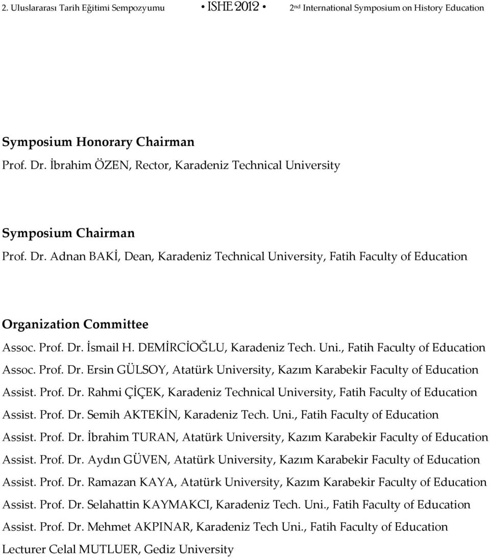 Prof. Dr. Semih AKTEKİN, Karadeniz Tech. Uni., Fatih Faculty of Education Assist. Prof. Dr. İbrahim TURAN, Atatürk University, Kazım Karabekir Faculty of Education Assist. Prof. Dr. Aydın GÜVEN, Atatürk University, Kazım Karabekir Faculty of Education Assist.