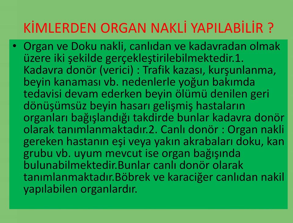 nedenlerle yoğun bakımda tedavisi devam ederken beyin ölümü denilen geri dönüşümsüz beyin hasarı gelişmiş hastaların organları bağışlandığı takdirde bunlar