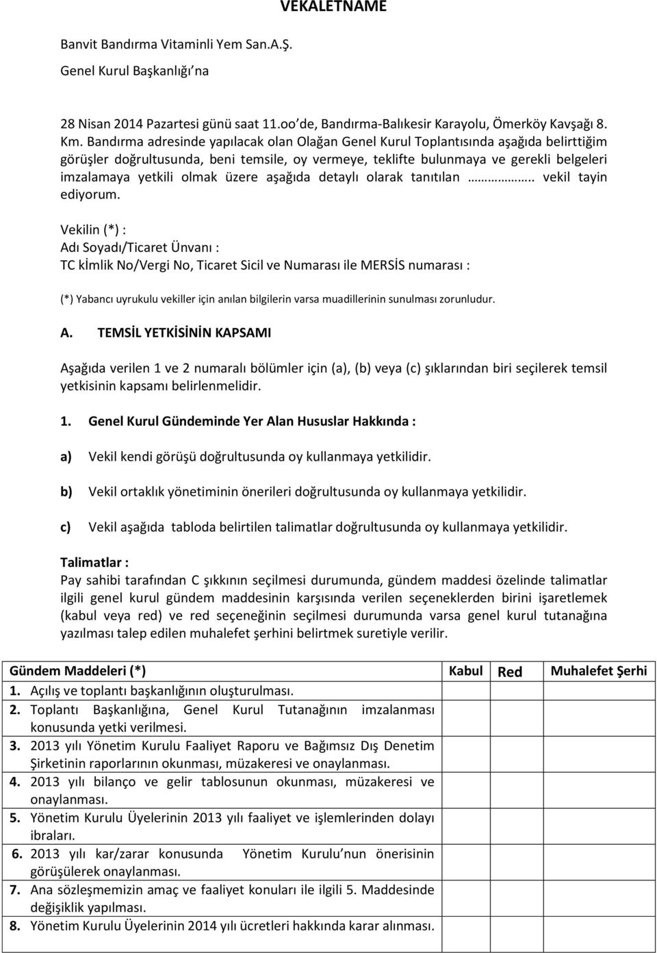 olmak üzere aşağıda detaylı olarak tanıtılan.. vekil tayin ediyorum.