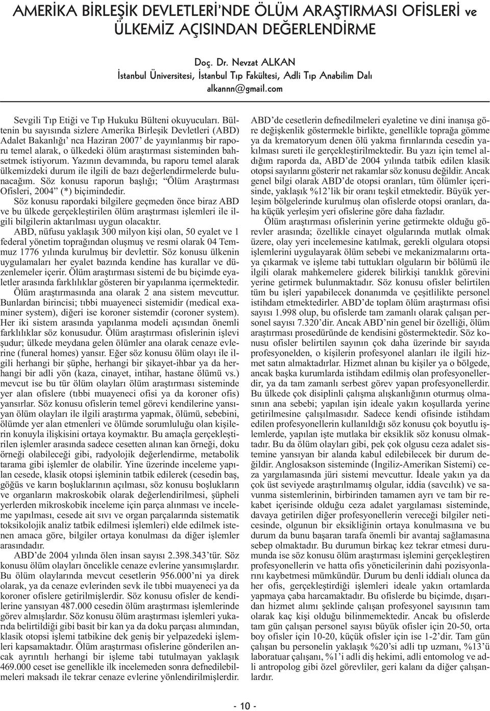 Bültenin bu sayısında sizlere Amerika Birleşik Devletleri (ABD) Adalet Bakanlığı nca Haziran 2007 de yayınlanmış bir raporu temel alarak, o ülkedeki ölüm araştırması sisteminden bahsetmek istiyorum.