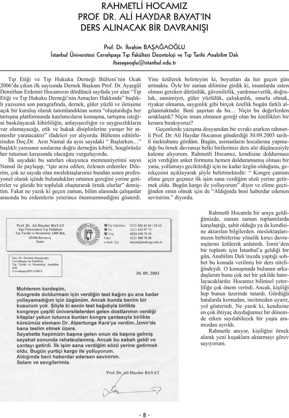 tr Tıp Etiği ve Tıp Hukuku Derneği Bülteni nin Ocak 2006 da çıkan ilk sayısında Dernek Başkanı Prof. Dr.