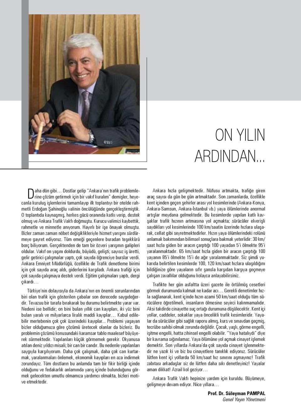 Kurucu valimizi kaybettik, rahmetle ve minnetle anıyorum. Hayırlı bir işe önayak olmuştu. Bizler zaman zaman nöbet değişiklikleriyle hizmet yarışını sürdürmeye gayret ediyoruz.