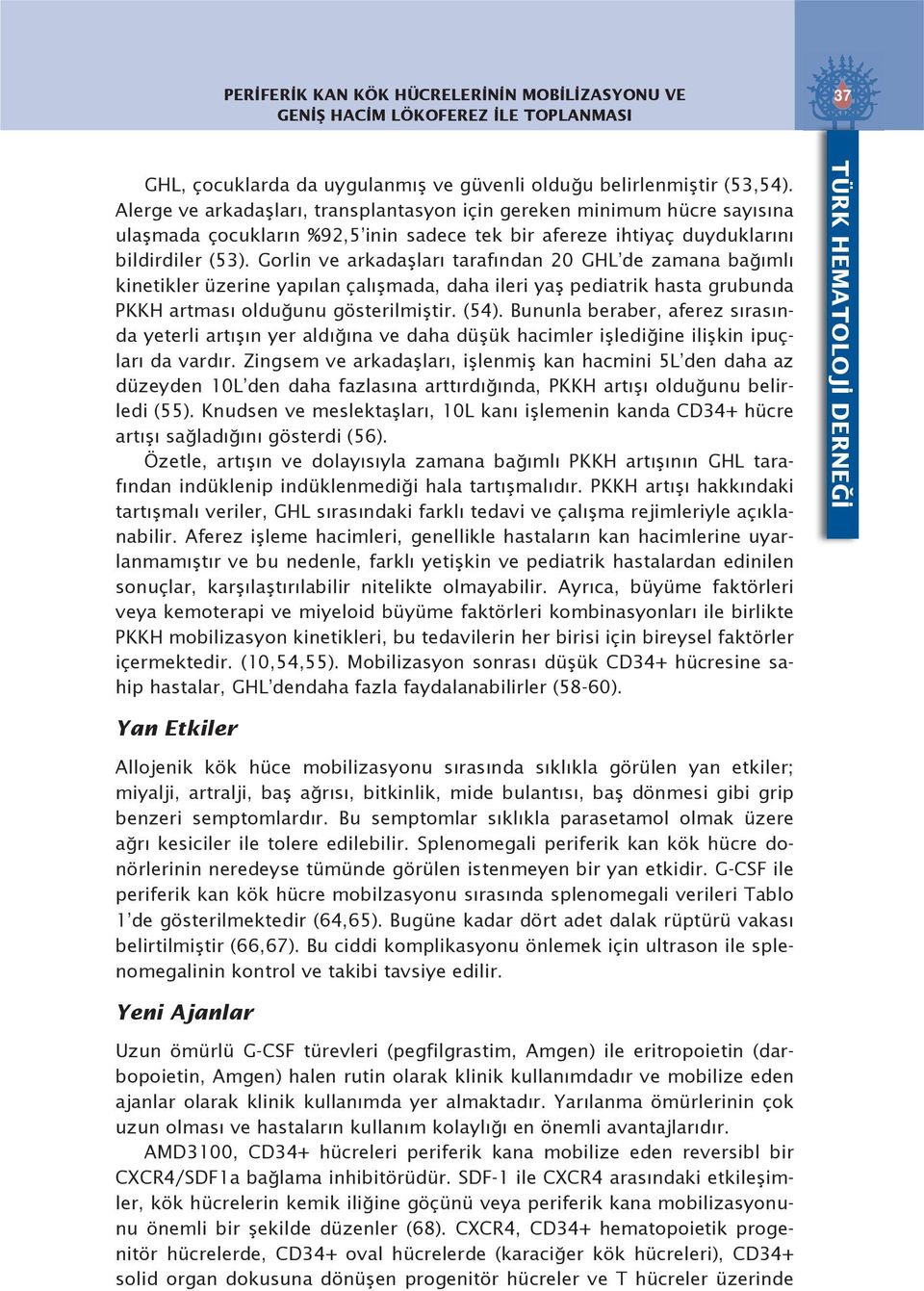 Gorlin ve arkadaşları tarafından 20 GHL de zamana bağımlı kinetikler üzerine yapılan çalışmada, daha ileri yaş pediatrik hasta grubunda PKKH artması olduğunu gösterilmiştir. (54).