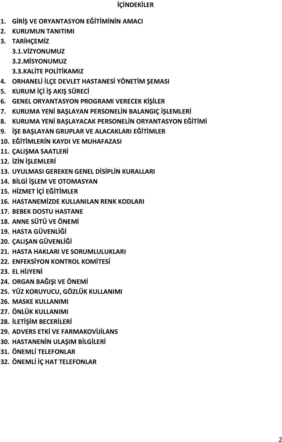 İŞE BAŞLAYAN GRUPLAR VE ALACAKLARI EĞİTİMLER 10. EĞİTİMLERİN KAYDI VE MUHAFAZASI 11. ÇALIŞMA SAATLERİ 12. İZİN İŞLEMLERİ 13. UYULMASI GEREKEN GENEL DİSİPLİN KURALLARI 14. BİLGİ İŞLEM VE OTOMASYAN 15.