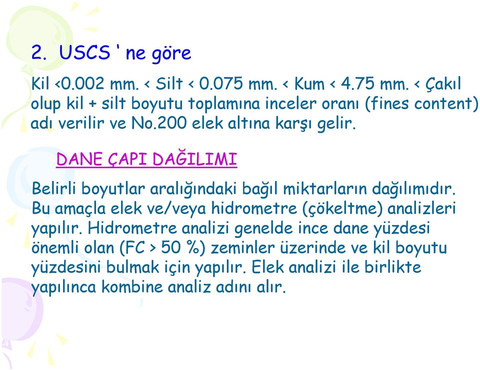 200 elek altına karşı gelir. DANE ÇAPI DAĞILIMI Belirli boyutlar aralığındaki bağıl miktarların dağılımıdır.