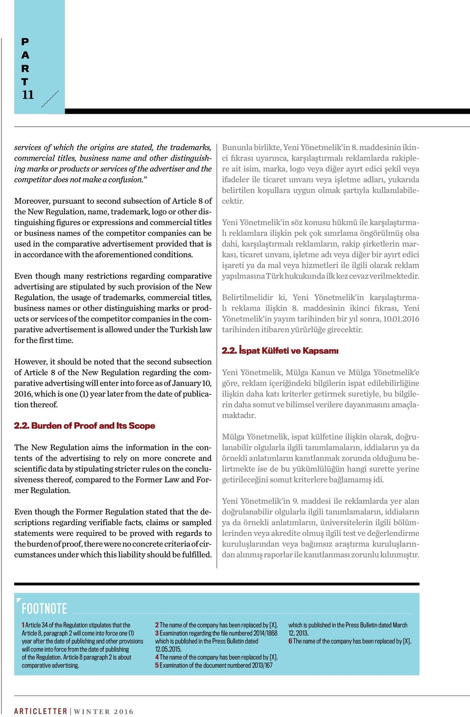 Moreover, pursuant to second subsection of Article 8 of the New Regulation, name, trademark, logo or other distinguishing figures or expressions and commercial titles or business names of the