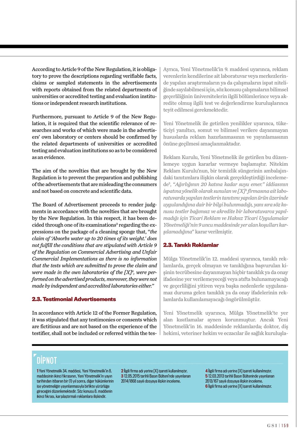 Furthermore, pursuant to Article 9 of the New Regulation, it is required that the scientific relevance of researches and works of which were made in the advertisers own laboratory or centers should