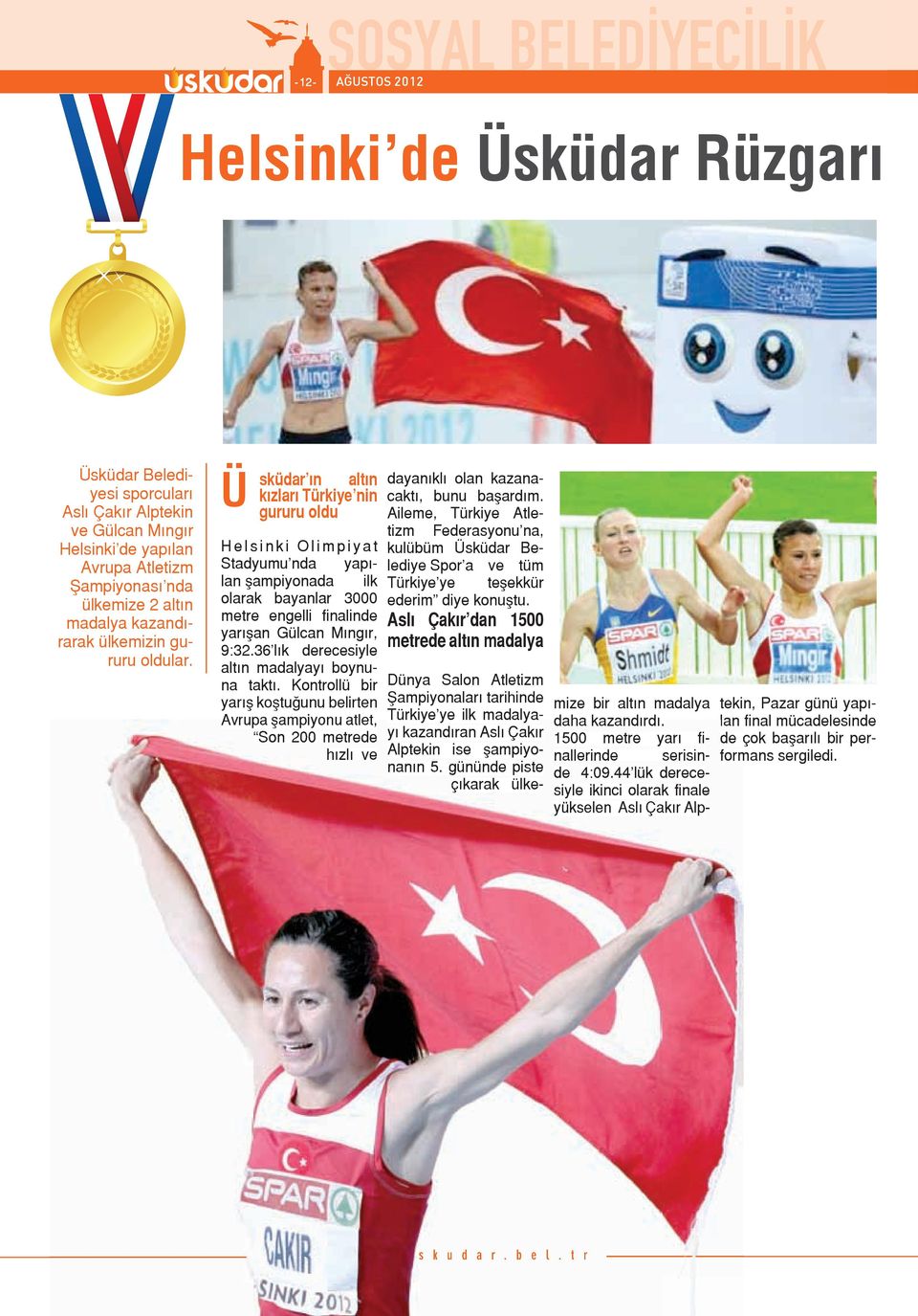 Ü sküdar ın altın kızları Türkiye nin gururu oldu Helsinki Olimpiyat Stadyumu nda yapılan şampiyonada ilk olarak bayanlar 3000 metre engelli finalinde yarışan Gülcan Mıngır, 9:32.