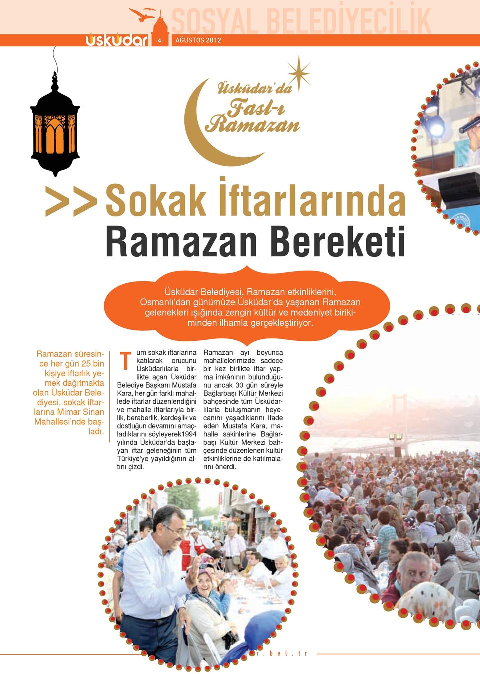 Ramazan süresince her gün 25 bin kişiye iftarlık yemek dağıtmakta olan Üsküdar Belediyesi, sokak iftarlarına Mimar Sinan Mahallesi nde başladı.