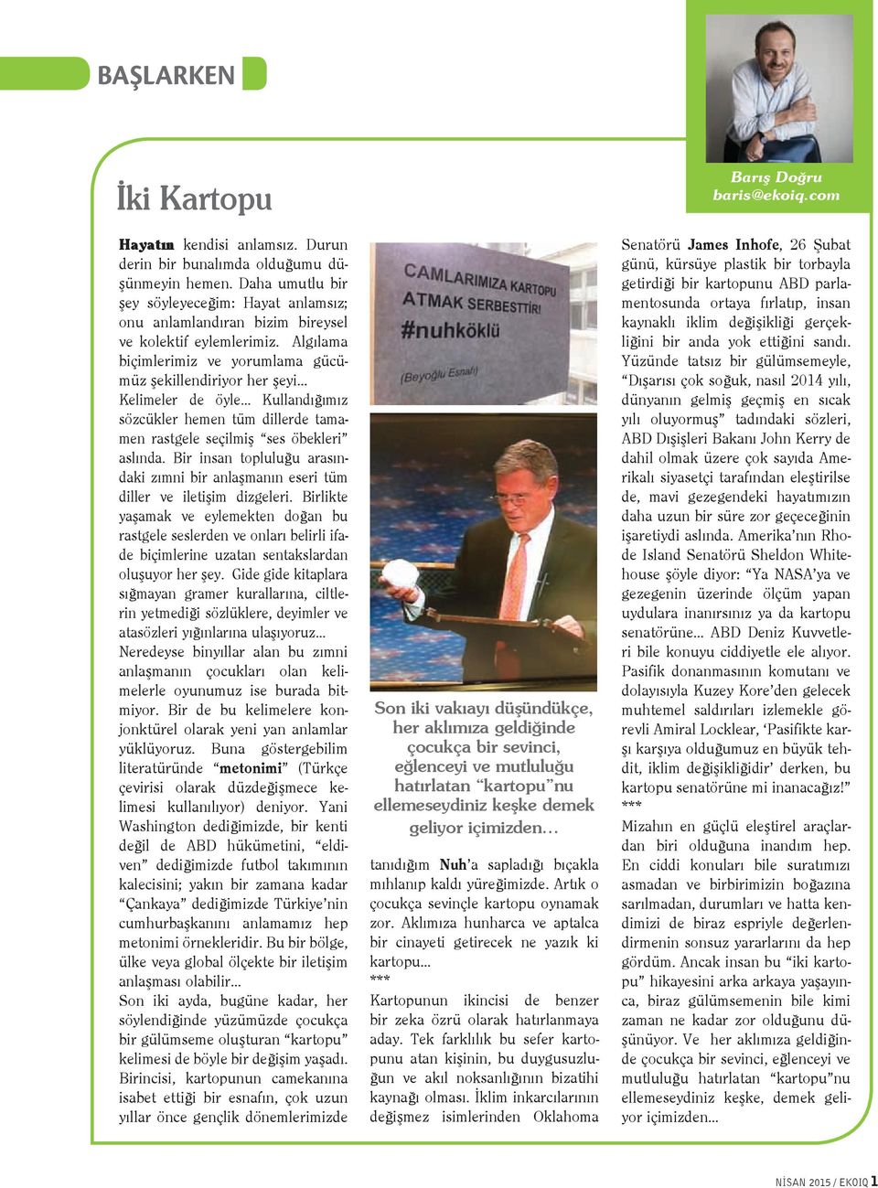 Algılama biçimlerimiz ve yorumlama gücümüz şekillendiriyor her şeyi Kelimeler de öyle Kullandığımız sözcükler hemen tüm dillerde tamamen rastgele seçilmiş ses öbekleri aslında.