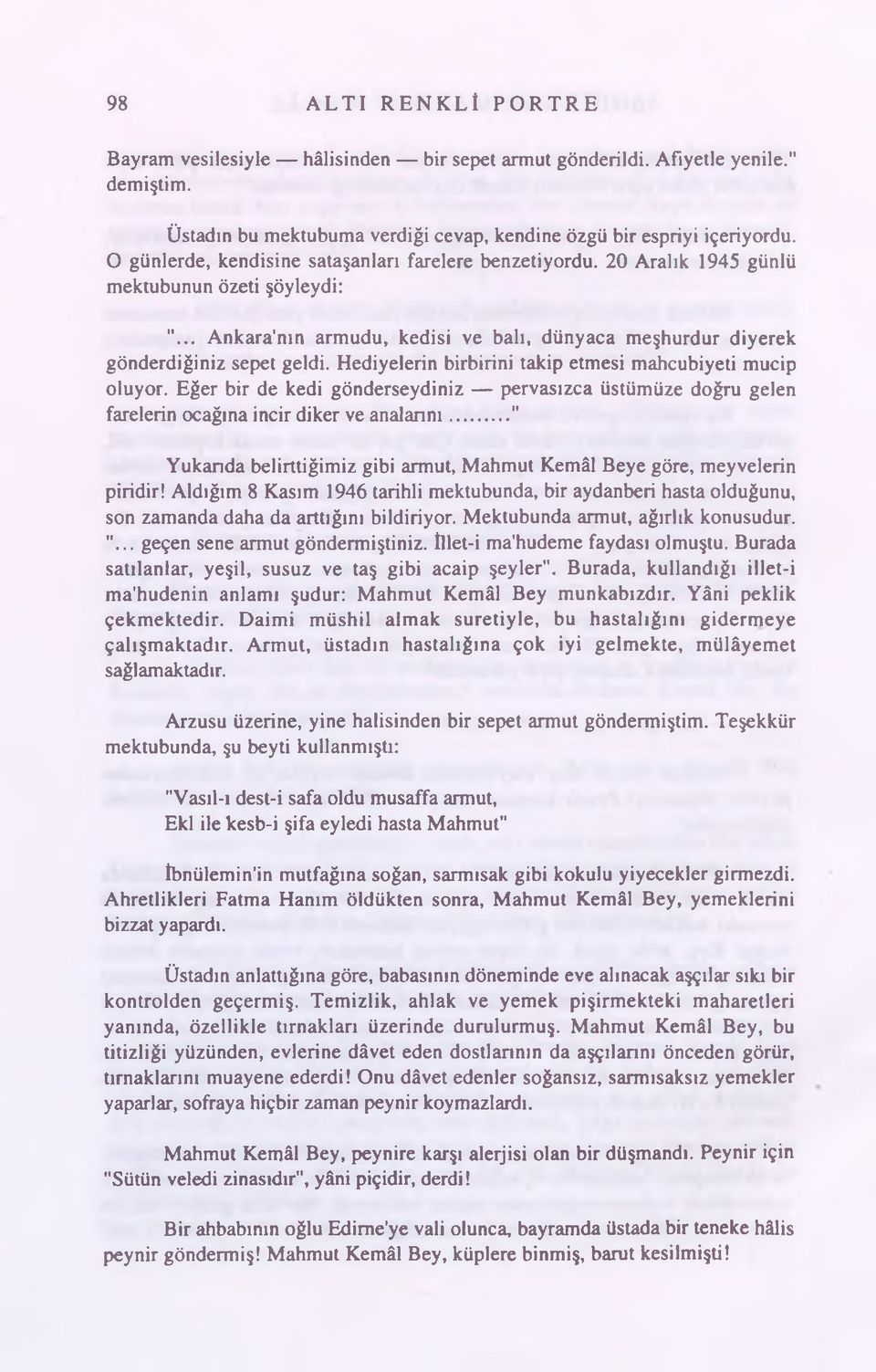 Hediyelerin birbirini takip etmesi mahcubiyeti mucip oluyor. Eğer bir de kedi gönderseydiniz pervasızca üstümüze doğru gelen farelerin ocağına incir diker ve analarını.