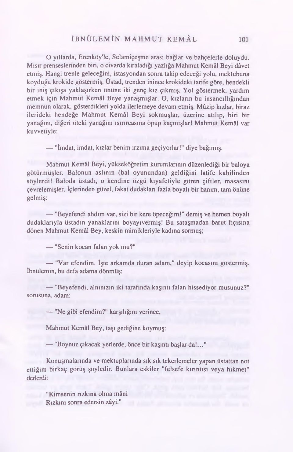 Üstad, trenden inince krokideki tarife göre, hendekli bir iniş çıkışa yaklaşırken önüne iki genç kız çıkmış. Yol göstermek, yardım etmek için Mahmut Kemâl Beye yanaşmışlar.