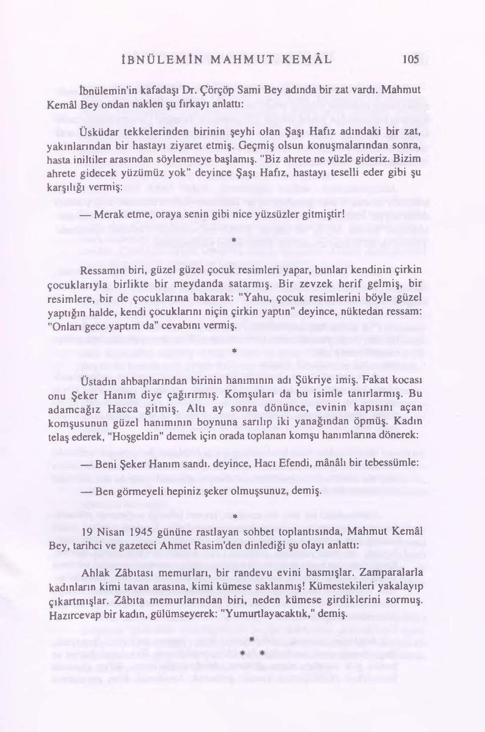 Geçmiş olsun konuşmalarından sonra, hasta iniltiler arasından söylenmeye başlamış. "Biz ahrete ne yüzle gideriz.