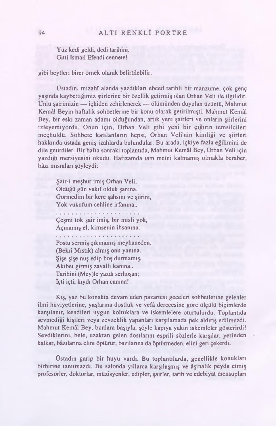 Ünlü şairimizin içkiden zehirlenerek ölümünden duyulan üzüntü, Mahmut Kemâl Beyin haftalık sohbetlerine bir konu olarak getirilmişti.