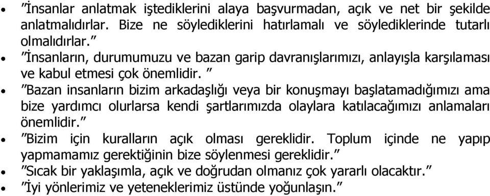 Bazan insanların bizim arkadaşlığı veya bir konuşmayı başlatamadığımızı ama bize yardımcı olurlarsa kendi şartlarımızda olaylara katılacağımızı anlamaları önemlidir.