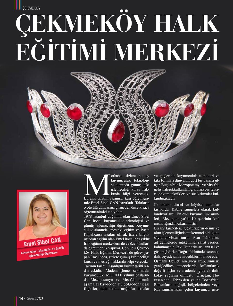 1978 İstanbul doğumlu olan Emel Sibel Can hoca, kuyumculuk teknolojisi ve gümüş işlemeciliği öğretmeni.