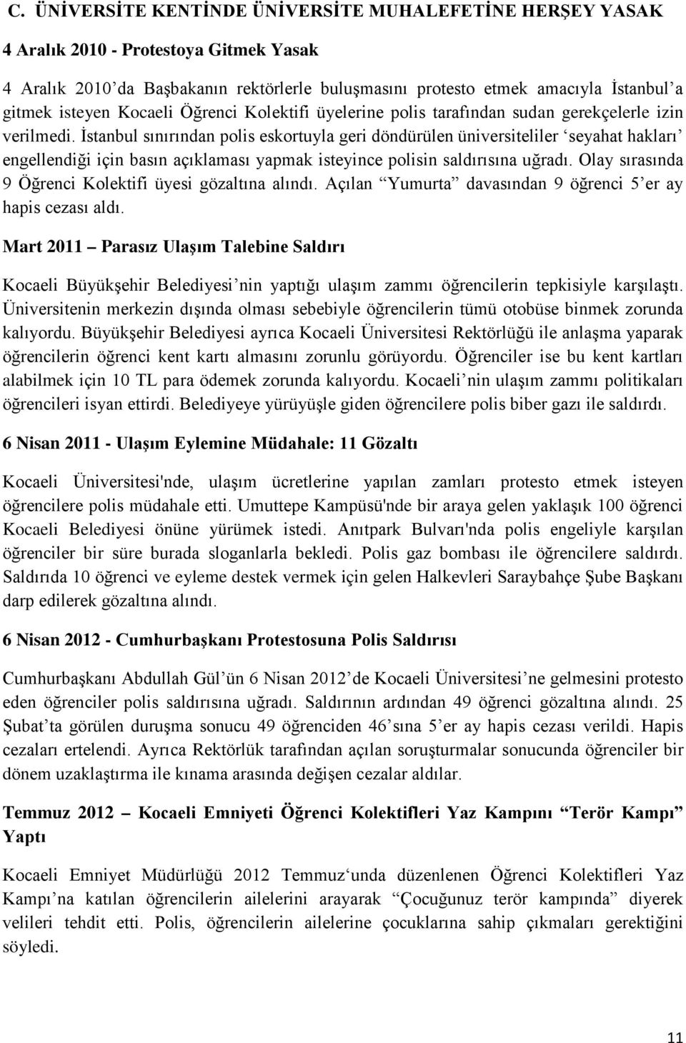 İstanbul sınırından polis eskortuyla geri döndürülen üniversiteliler seyahat hakları engellendiği için basın açıklaması yapmak isteyince polisin saldırısına uğradı.