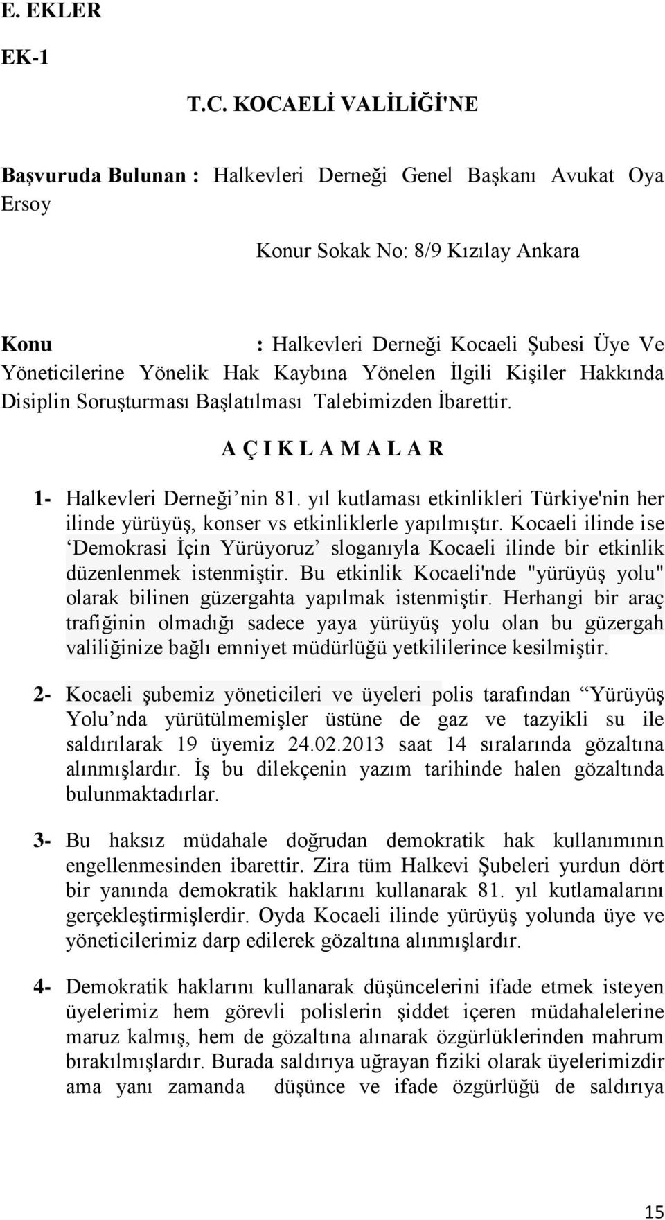 Kaybına Yönelen İlgili Kişiler Hakkında Disiplin Soruşturması Başlatılması Talebimizden İbarettir. A Ç I K L A M A L A R 1- Halkevleri Derneği nin 81.