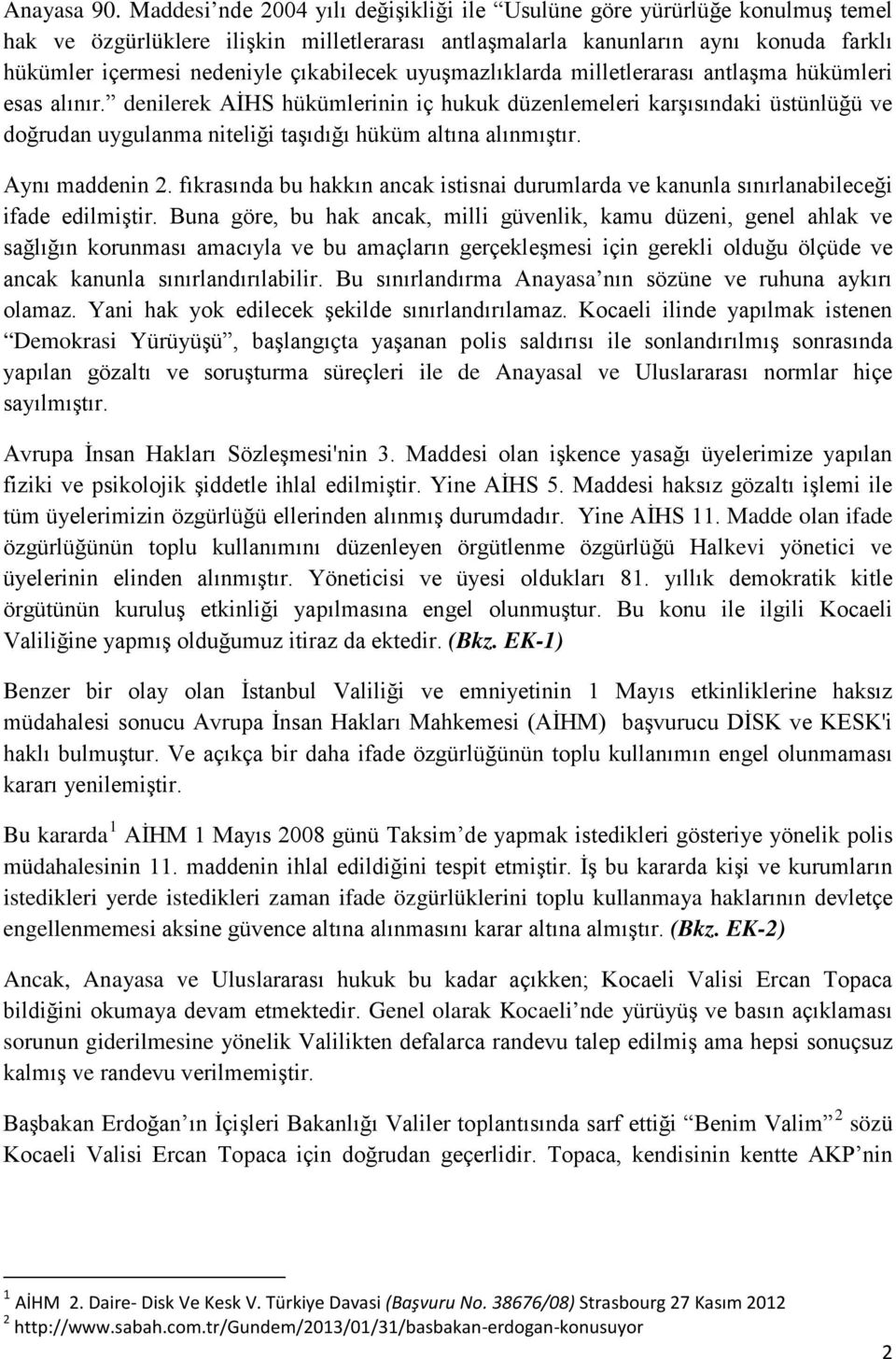 çıkabilecek uyuşmazlıklarda milletlerarası antlaşma hükümleri esas alınır.