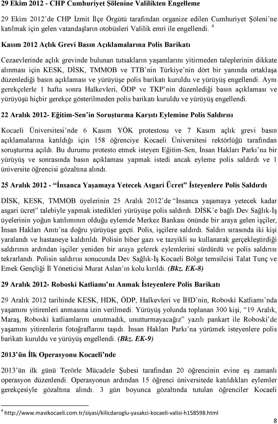 4 Kasım 2012 Açlık Grevi Basın Açıklamalarına Polis Barikatı Cezaevlerinde açlık grevinde bulunan tutsakların yaşamlarını yitirmeden taleplerinin dikkate alınması için KESK, DİSK, TMMOB ve TTB nin