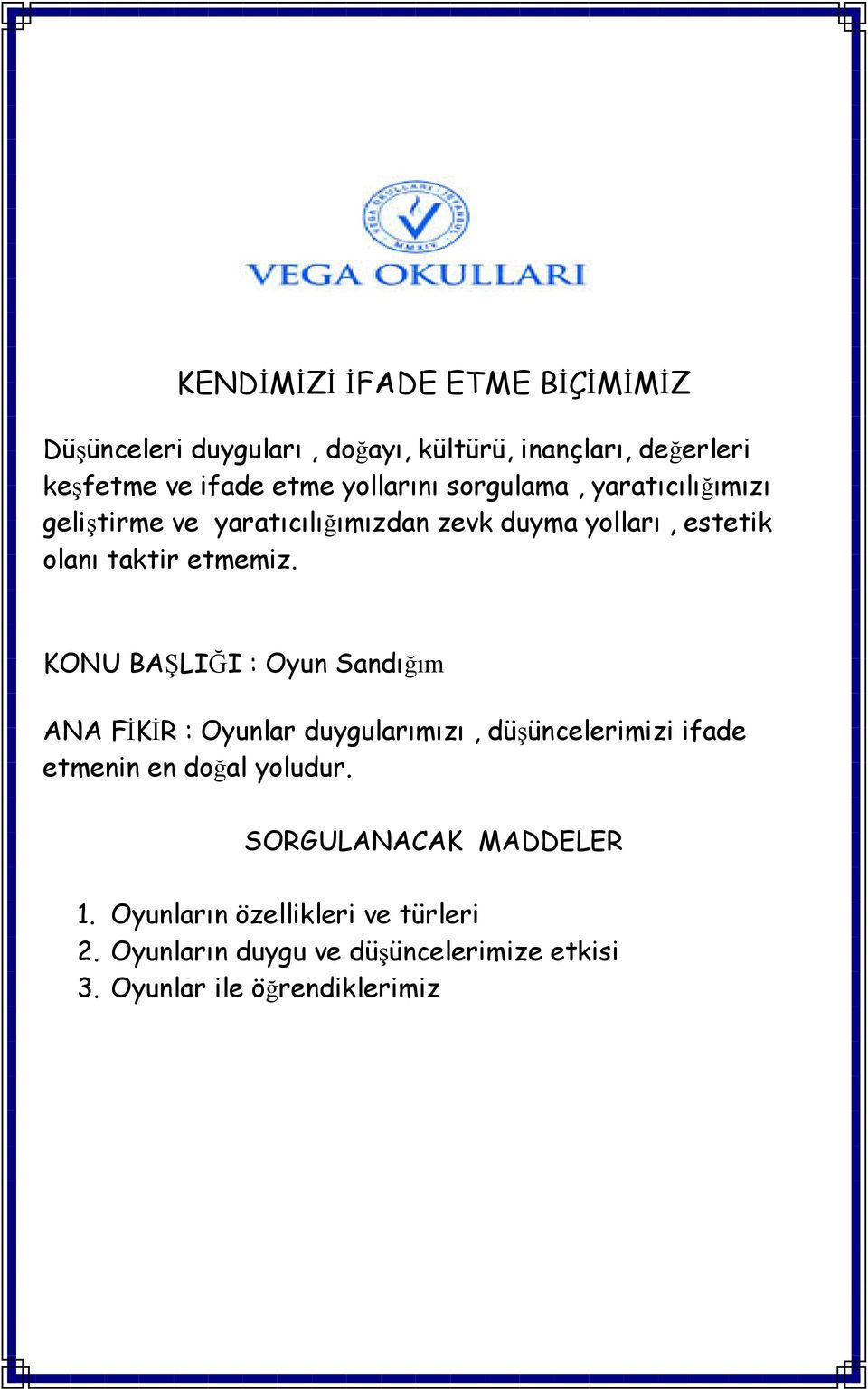 KONU BAŞLIĞI : Oyun Sandığım ANA FİKİR : Oyunlar duygularımızı, düşüncelerimizi ifade etmenin en doğal yoludur.