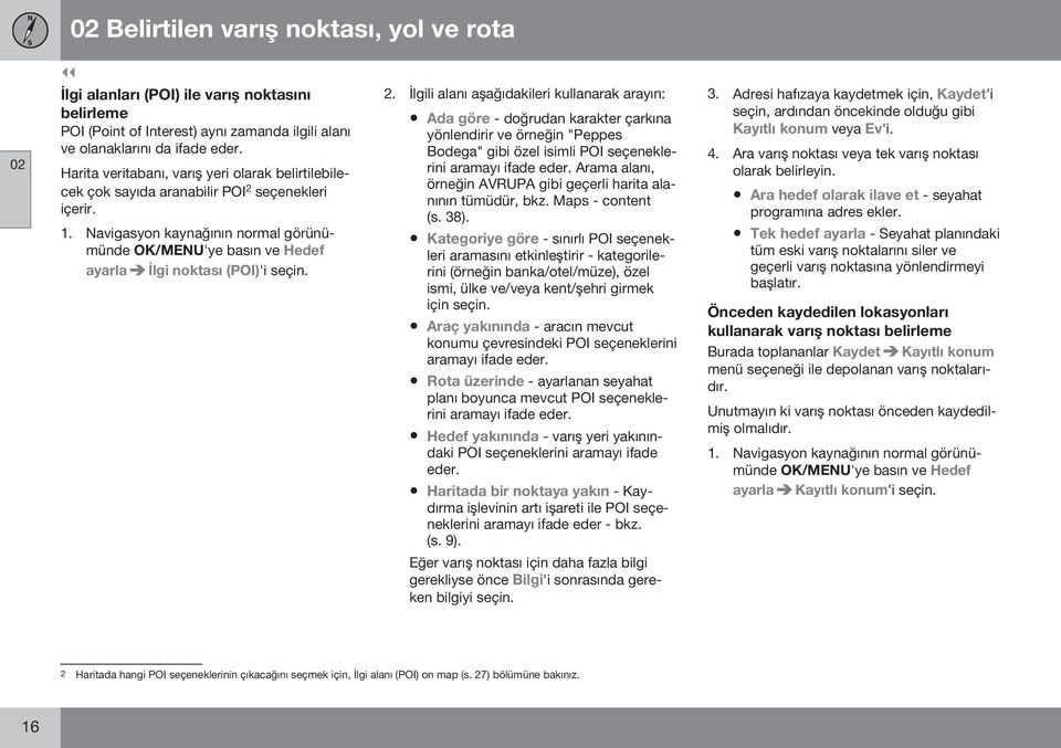 seçenekleri içerir. OK/MENU'ye basın ve Hedef ayarla İlgi noktası (POI)'i seçin. 2.