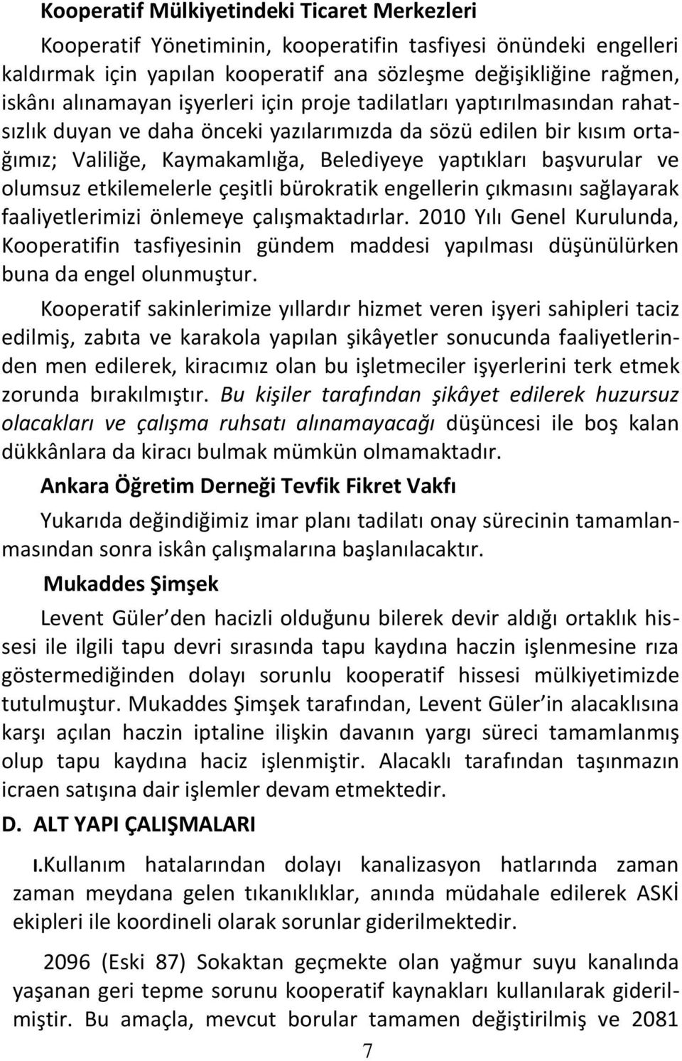 olumsuz etkilemelerle çeşitli bürokratik engellerin çıkmasını sağlayarak faaliyetlerimizi önlemeye çalışmaktadırlar.