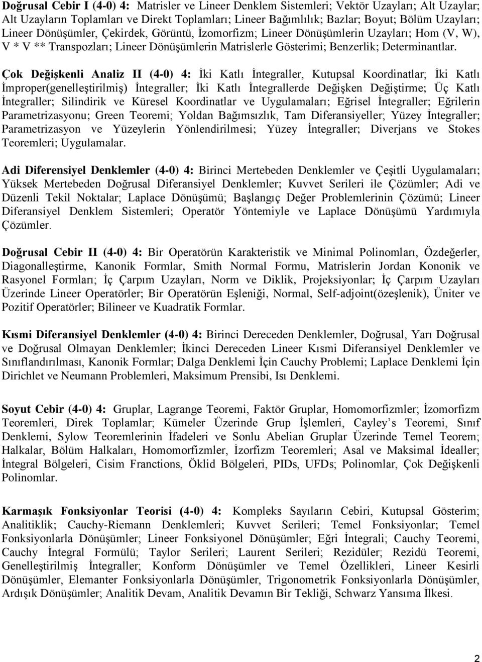 Çok Değişkenli Analiz II (4-0) 4: İki Katlı İntegraller, Kutupsal Koordinatlar; İki Katlı İmproper(genelleştirilmiş) İntegraller; İki Katlı İntegrallerde Değişken Değiştirme; Üç Katlı İntegraller;