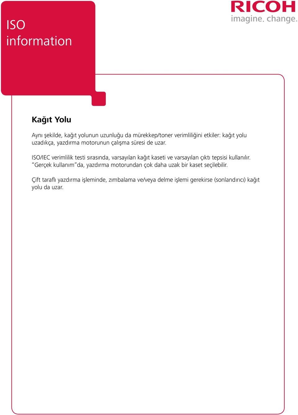 ISO/IEC verimlilik testi sırasında, varsayılan kağıt kaseti ve varsayılan çıktı tepsisi kullanılır.