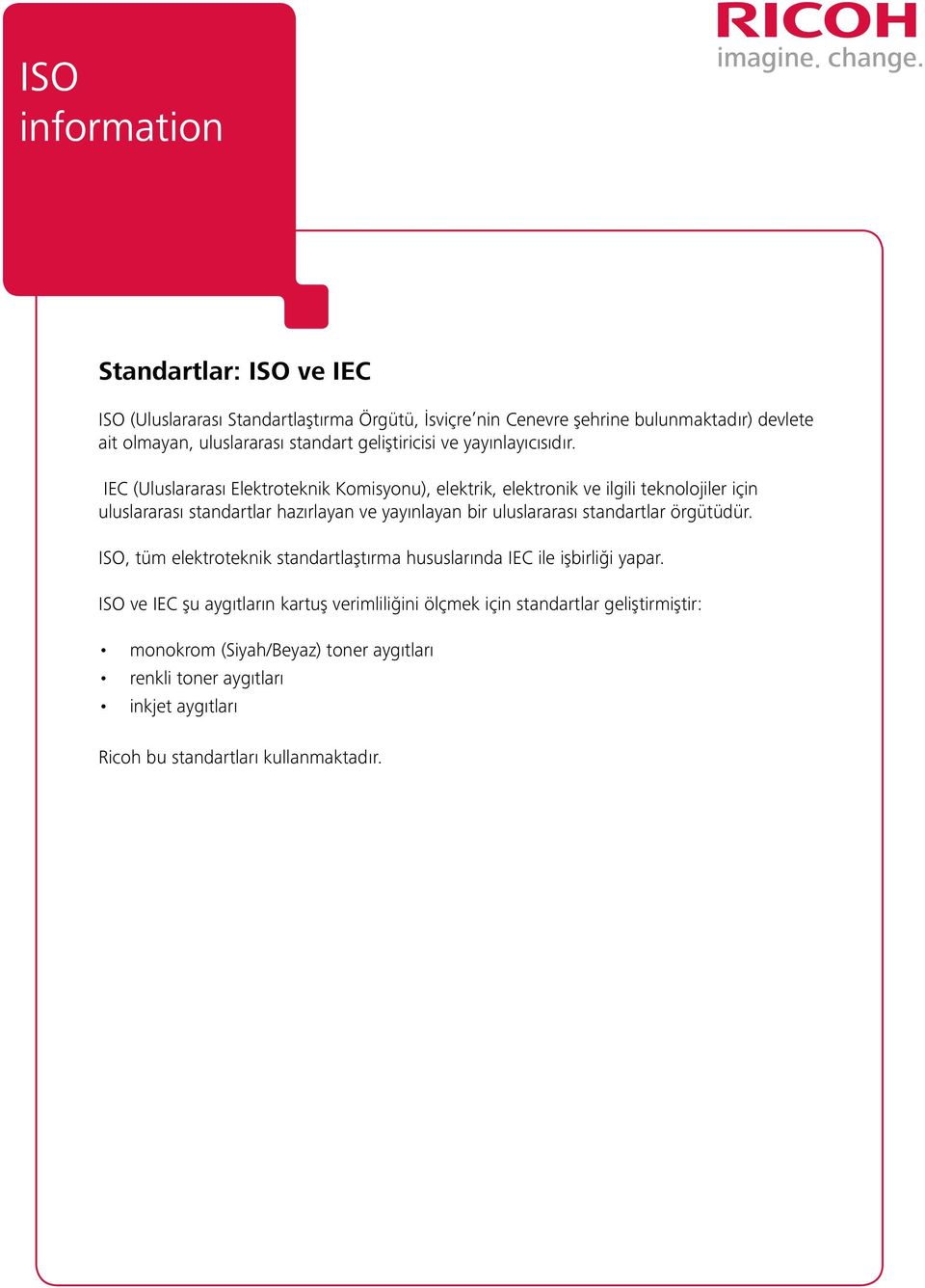 IEC (Uluslararası Elektroteknik Komisyonu), elektrik, elektronik ve ilgili teknolojiler için uluslararası standartlar hazırlayan ve yayınlayan bir uluslararası