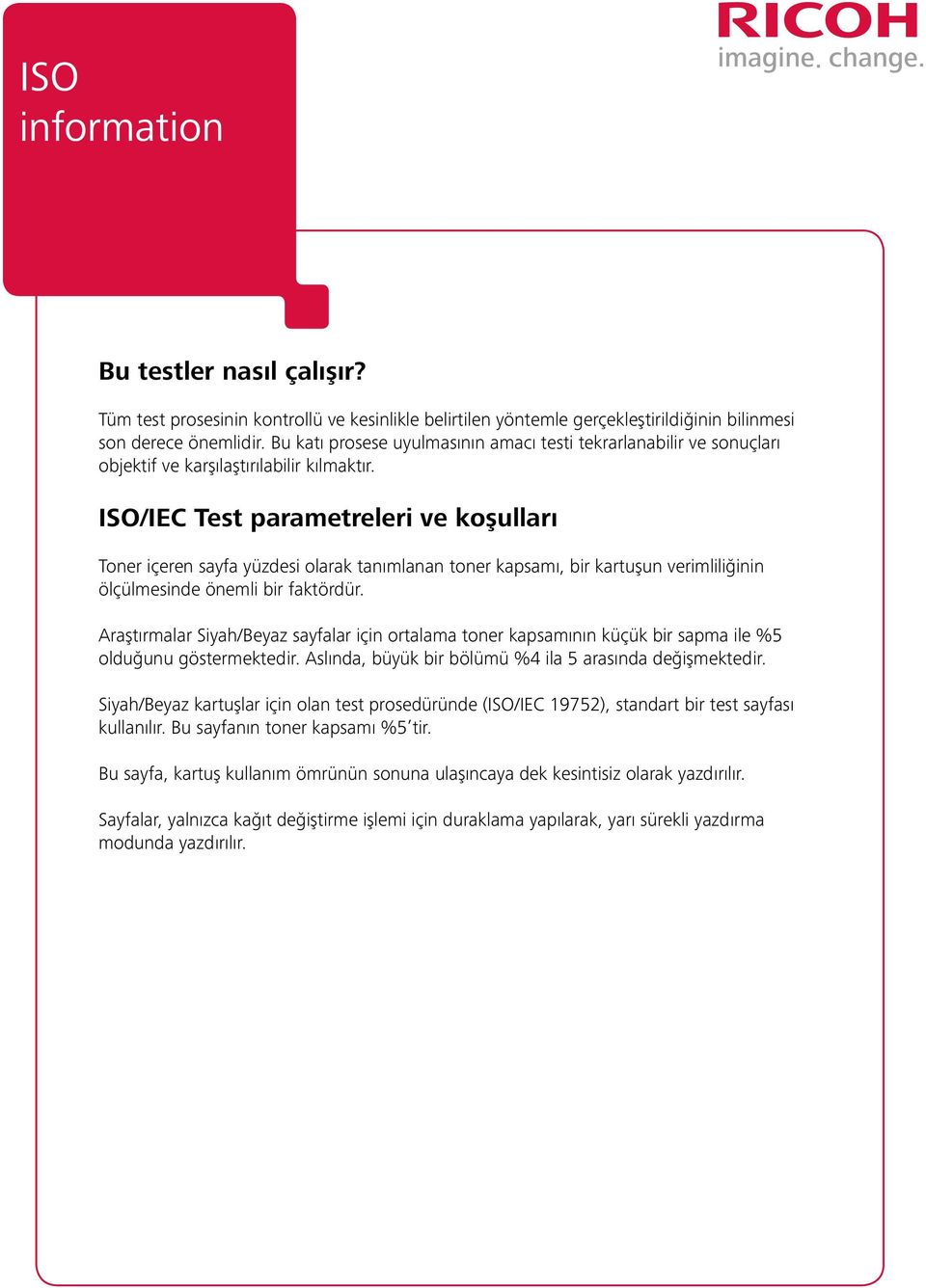 ISO/IEC Test parametreleri ve koşulları Toner içeren sayfa yüzdesi olarak tanımlanan toner kapsamı, bir kartuşun verimliliğinin ölçülmesinde önemli bir faktördür.