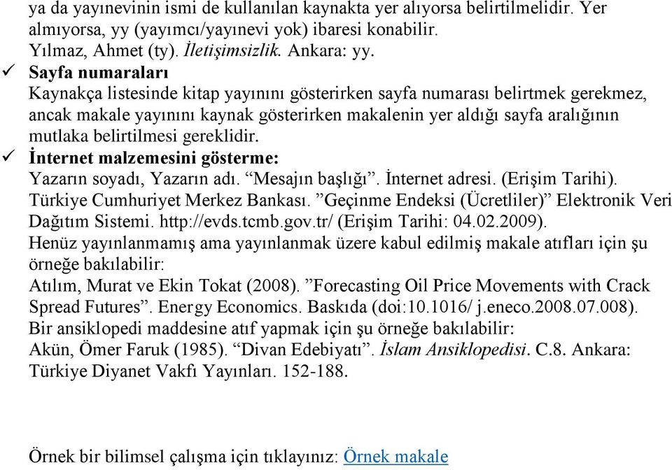 gereklidir. İnternet malzemesini gösterme: Yazarın soyadı, Yazarın adı. Mesajın başlığı. İnternet adresi. (Erişim Tarihi). Türkiye Cumhuriyet Merkez Bankası.