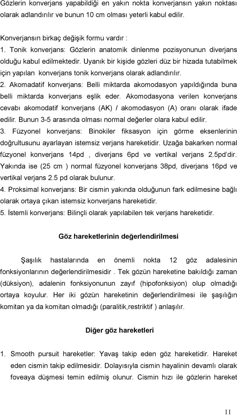 Uyanık bir kişide gözleri düz bir hizada tutabilmek için yapılan konverjans tonik konverjans olarak adlandırılır. 2.